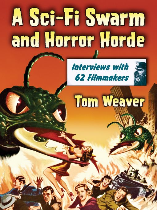 Title details for A Sci-Fi Swarm and Horror Horde by Tom Weaver - Available